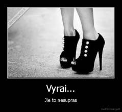 Vyrai... - Jie to nesupras