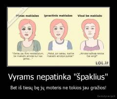 Vyrams nepatinka "špaklius" - Bet iš tiesų bę jų moteris ne tokios jau gražios!