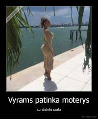 Vyrams patinka moterys - su didele siela