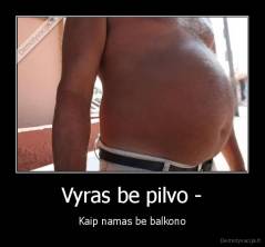 Vyras be pilvo - - Kaip namas be balkono