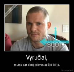 Vyručiai, - mums dar daug pievos apšikt iki jo.