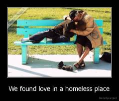 We found love in a homeless place - 