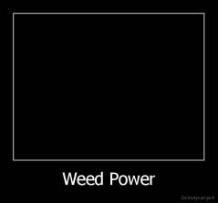 Weed Power - 