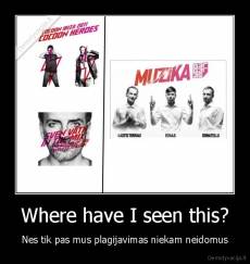 Where have I seen this? - Nes tik pas mus plagijavimas niekam neidomus