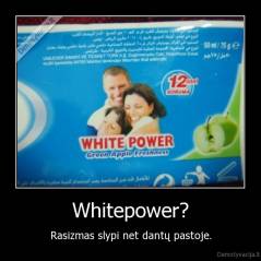 Whitepower? - Rasizmas slypi net dantų pastoje.