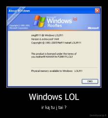 Windows LOL - ir ką tu į tai ?