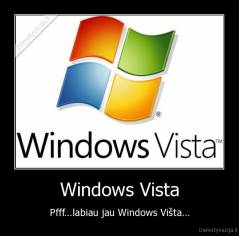 Windows Vista - Pfff...labiau jau Windows Višta...
