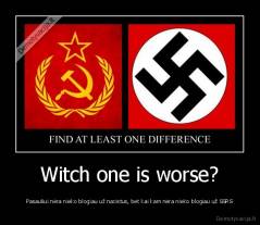 Witch one is worse? - Pasauliui nėra nieko blogiau už nacistus, bet kai kam nėra nieko blogiau už SSRS