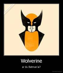 Wolverine - ar du Batman'ai?