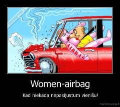 Women-airbag - Kad niekada nepasijustum vienišu!