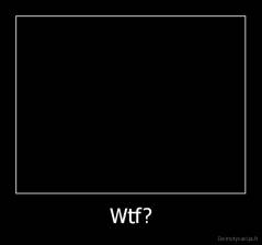 Wtf? - 