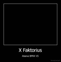 X Faktorius - Atėmė BMW X5