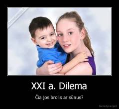 XXI a. Dilema - Čia jos brolis ar sūnus?