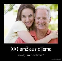 XXI amžiaus dilema - anūkė, dukra ar žmona?