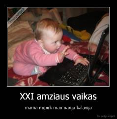 XXI amziaus vaikas - mama nupirk man nauja kalavija