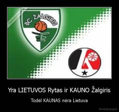 Yra LIETUVOS Rytas ir KAUNO Žalgiris - Todėl KAUNAS nėra Lietuva