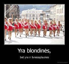 Yra blondinės, - bet yra ir šviesiaplaukės