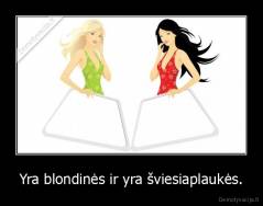 Yra blondinės ir yra šviesiaplaukės. - 