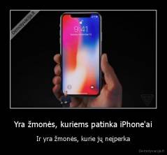 Yra žmonės, kuriems patinka iPhone'ai - Ir yra žmonės, kurie jų neįperka