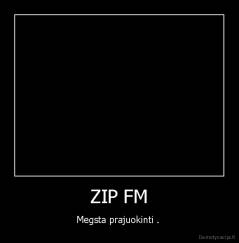 ZIP FM - Megsta prajuokinti . 