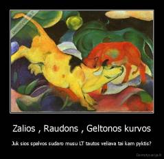 Zalios , Raudons , Geltonos kurvos - Juk sios spalvos sudaro musu LT tautos veliava tai kam pyktis?