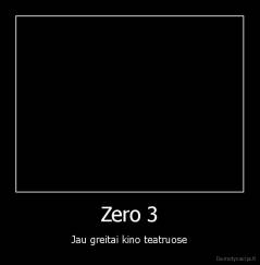 Zero 3 - Jau greitai kino teatruose