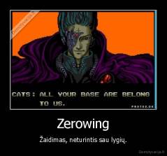 Zerowing - Žaidimas, neturintis sau lygių.