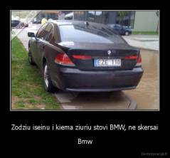 Zodziu iseinu i kiema ziuriu stovi BMW, ne skersai - Bmw