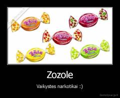 Zozole - Vaikystes narkotikai :)