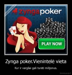 Zynga poker.Vienintelė vieta - Kur ir vargšai gali turėti milijonus.