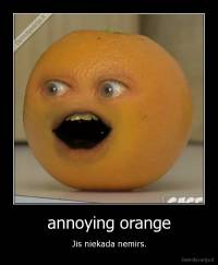 annoying orange - Jis niekada nemirs.