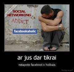 ar jus dar tikrai - netapote facebook'o holikais