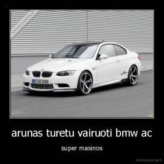 arunas turetu vairuoti bmw ac - super masinos