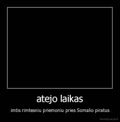 atejo laikas - imtis rimtesniu priemoniu pries Somalio piratus