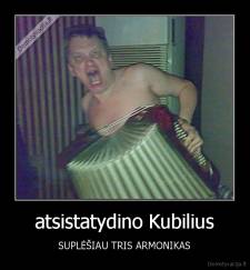 atsistatydino Kubilius - SUPLĖŠIAU TRIS ARMONIKAS