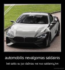 automobilis nevalgomas saldainis - bet saldu su juo dažniau nei nuo saldainių,hm