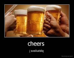 cheers  - į sveikatėlę 