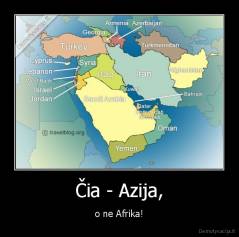 Čia - Azija, - o ne Afrika!