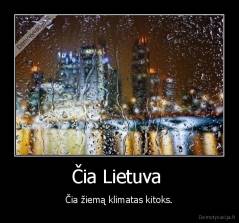 Čia Lietuva  - Čia žiemą klimatas kitoks.