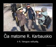 Čia matome R. Karbauskio - ir A. Verygos vaikystę.