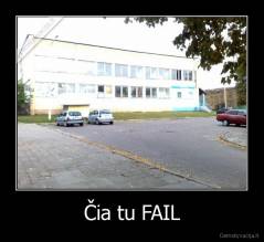 Čia tu FAIL - 