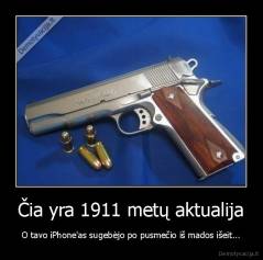 Čia yra 1911 metų aktualija - O tavo iPhone'as sugebėjo po pusmečio iš mados išeit...