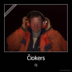 Čiokers - Dj