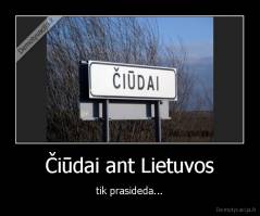 Čiūdai ant Lietuvos - tik prasideda...