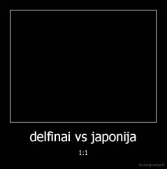 delfinai vs japonija - 1:1