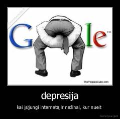 depresija - kai įsijungi internetą ir nežinai, kur nueit 