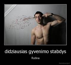 didziausias gyvenimo stabdys - Rutina