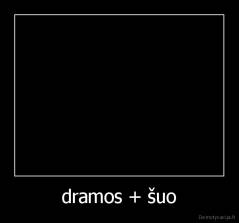 dramos + šuo - 