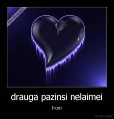 drauga pazinsi nelaimei - tikrai