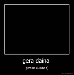 gera daina  - geroms ausims :)